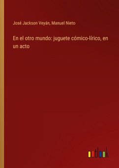 En el otro mundo: juguete cómico-lírico, en un acto - Jackson Veyán, José; Nieto, Manuel