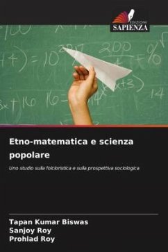 Etno-matematica e scienza popolare - Biswas, Tapan Kumar;Roy, Sanjoy;Roy, Prohlad