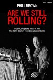 Are We Still Rolling? Studios, Drugs and Rock 'n' Roll - One Man's Journey Recording Classic Albums