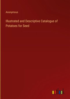 Illustrated and Descriptive Catalogue of Potatoes for Seed - Anonymous