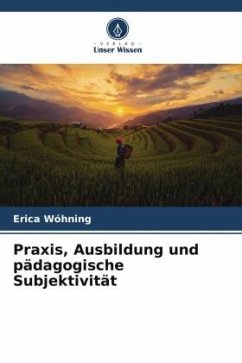 Praxis, Ausbildung und pädagogische Subjektivität - Wóhning, Erica