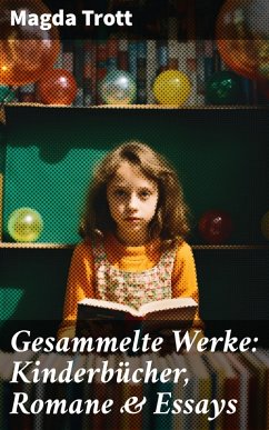 Gesammelte Werke: Kinderbücher, Romane & Essays (eBook, ePUB) - Trott, Magda