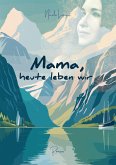 Mama heute leben wir (eBook, ePUB)