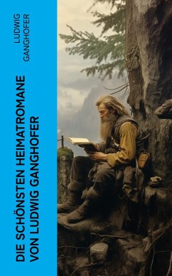 Die schönsten Heimatromane von Ludwig Ganghofer (eBook, ePUB) - Ganghofer, Ludwig