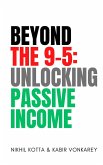 Beyond the 9 - 5: Unlocking Passive Income (eBook, ePUB)