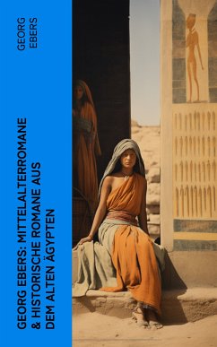 Georg Ebers: Mittelalterromane & Historische Romane aus dem alten Ägypten (eBook, ePUB) - Ebers, Georg