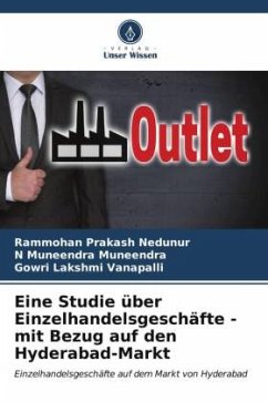 Eine Studie über Einzelhandelsgeschäfte - mit Bezug auf den Hyderabad-Markt - Nedunur, Rammohan Prakash;Muneendra, N Muneendra;Vanapalli, Gowri Lakshmi