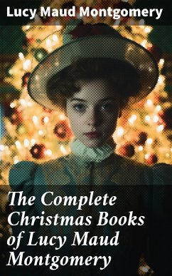 The Complete Christmas Books of Lucy Maud Montgomery (eBook, ePUB) - Montgomery, Lucy Maud