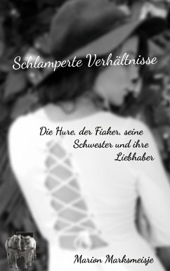 Schlamperte Verhältnisse. Die Hure, der Fiaker, seine Schwester und ihre Liebhaber. (eBook, ePUB) - Marksmeisje, Marion