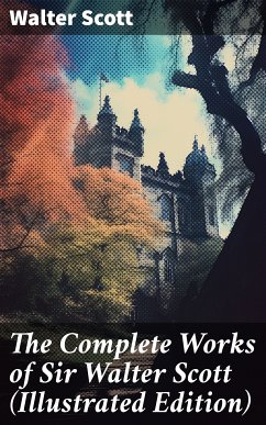 The Complete Works of Sir Walter Scott (Illustrated Edition) (eBook, ePUB) - Scott, Walter