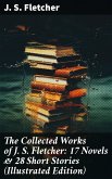 The Collected Works of J. S. Fletcher: 17 Novels & 28 Short Stories (Illustrated Edition) (eBook, ePUB)