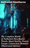 The Complete Works of Nathaniel Hawthorne: Novels, Short Stories, Poetry, Essays, Letters and Memoirs (Illustrated Edition) (eBook, ePUB)
