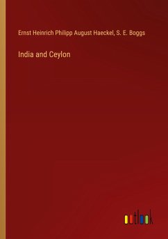 India and Ceylon - Haeckel, Ernst Heinrich Philipp August; Boggs, S. E.