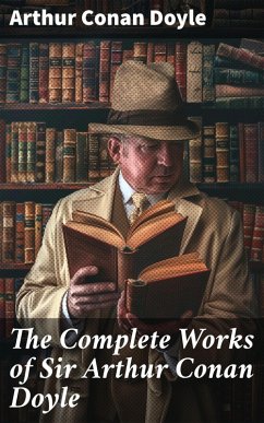 The Complete Works of Sir Arthur Conan Doyle (eBook, ePUB) - Doyle, Arthur Conan