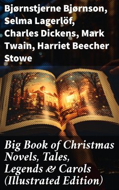 Big Book of Christmas Novels, Tales, Legends & Carols (Illustrated Edition) (eBook, ePUB) - Bjørnson, Bjørnstjerne; Brand, Max; Riis, Jacob A.; Mitchell, S. Weir; Brooks, Elbridge S.; Rand, Edward A.; Murray, W. H. H.; Barclay, Florence L.; Hoffmann, E. T. A.; Morris, Harrison S.; Howard, Robert E.; Pickthall, Marjorie L. C.; Wordsworth, William; Doughty, Sarah P.; Andersen, Hans Christian; Yeats, William Butler; Gilder, Richard Watson; Montgomery, Lucy Maud; Chekhov, Anton; Braddon, Mary Elizabeth; Molesworth, Mary Louisa; Tolstoy, Leo; Dostoevsky, Fyodor; Wells, Carolyn; Alexander,