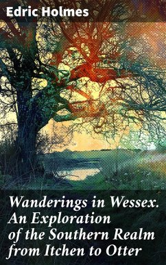 Cover Wanderings in Wessex. An Exploration of the Southern Realm from Itchen to Otter (eBook, ePUB)