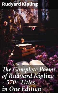 The Complete Poems of Rudyard Kipling - 570+ Titles in One Edition (eBook, ePUB) - Kipling, Rudyard