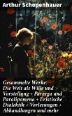 Gesammelte Werke: Die Welt als Wille und Vorstellung + Parerga und Paralipomena + Eristische Dialektik + Vorlesungen + Abhandlungen und mehr (eBook, ePUB)