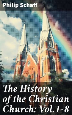 The History of the Christian Church: Vol.1-8 (eBook, ePUB) - Schaff, Philip