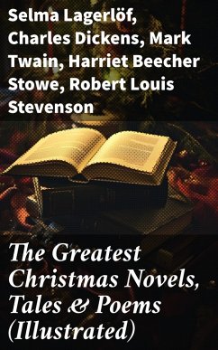 The Greatest Christmas Novels, Tales & Poems (Illustrated) (eBook, ePUB) - Lagerlöf, Selma; Scott, Walter; Trollope, Anthony; Kipling, Rudyard; Potter, Beatrix; Dickinson, Emily; Henry, O.; Baum, L. Frank; Barrie, J. M.; Hoffmann, E. T. A.; Andersen, Hans Christian; Dickens, Charles; Yeats, William Butler; Dyke, Henry Van; Montgomery, Lucy Maud; Tolstoy, Leo; Dostoevsky, Fyodor; Tennyson, Alfred; Grimm, Brothers; Moore, Clement; Twain, Mark; Stowe, Harriet Beecher; Stevenson, Robert Louis; Longfellow, Henry Wadsworth; Macdonald, George; Wordsworth, William; Alcott, Lo