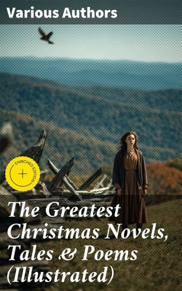 The Greatest Christmas Novels, Tales & Poems (Illustrated) (eBook, ePUB) The Greatest Christmas Novels, Tales & Poems (Illustrated) (eBook, ePUB)