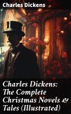 Charles Dickens: The Complete Christmas Novels & Tales (Illustrated) (eBook, ePUB)