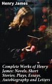 Complete Works of Henry James: Novels, Short Stories, Plays, Essays, Autobiography and Letters (eBook, ePUB)