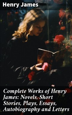 Complete Works of Henry James: Novels, Short Stories, Plays, Essays, Autobiography and Letters (eBook, ePUB) - James, Henry
