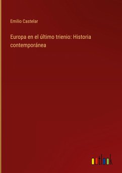 Europa en el último trienio: Historia contemporánea - Castelar, Emilio