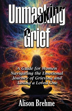 Unmasking Grief - Brehme, Alison