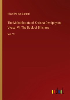 The Mahabharata of Khrisna-Dwaipayana Vyasa; VI. The Book of Bhishma - Ganguli, Kisari Mohan