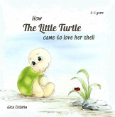 How the little turtle came to love her shell (eBook, ePUB) How the little turtle came to love her shell (eBook, ePUB)