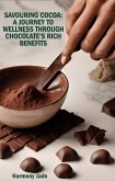 Savouring Cocoa: A Journey to Wellness Through Chocolate's Rich Benefits (eBook, ePUB)