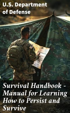 Survival Handbook - Manual for Learning How to Persist and Survive (eBook, ePUB) - U. S. Department Of Defense