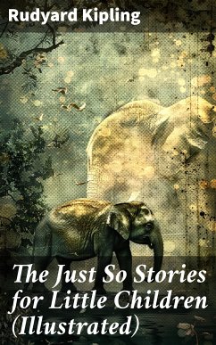 The Just So Stories for Little Children (Illustrated) (eBook, ePUB) - Kipling, Rudyard