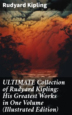 ULTIMATE Collection of Rudyard Kipling: His Greatest Works in One Volume (Illustrated Edition) (eBook, ePUB) - Kipling, Rudyard