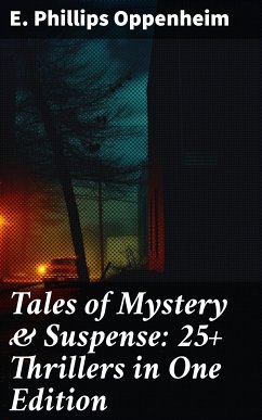 Tales of Mystery & Suspense: 25+ Thrillers in One Edition (eBook, ePUB) - Oppenheim, E. Phillips