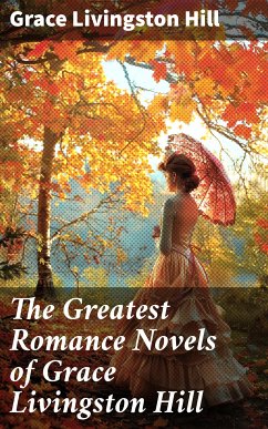 The Greatest Romance Novels of Grace Livingston Hill (eBook, ePUB) - Hill, Grace Livingston