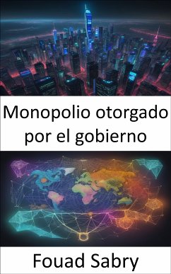 Monopolio otorgado por el gobierno (eBook, ePUB) - Sabry, Fouad