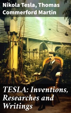 TESLA: Inventions, Researches and Writings (eBook, ePUB) - Tesla, Nikola; Martin, Thomas Commerford