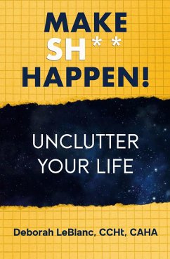 Make Sh** Happen! Unclutter Your Life - Leblanc, Deborah