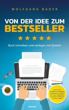 Buch schreiben und verlegen mit System - Von der Idee zum Bestseller (eBook, ePUB) - Bader, Wolfgang