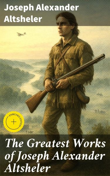 The Greatest Works of Joseph Alexander Altsheler (eBook, ePUB) The Greatest Works of Joseph Alexander Altsheler (eBook, ePUB)