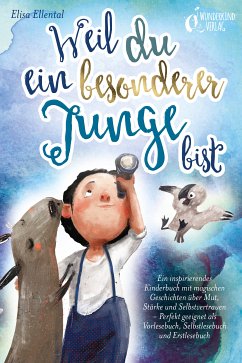 Weil du ein besonderer Junge bist: Ein inspirierendes Kinderbuch mit magischen Geschichten über Mut, Stärke und Selbstvertrauen - Perfekt geeignet als Vorlesebuch, Selbstlesebuch und Erstlesebuch (eBook, ePUB) - Ellental, Elisa