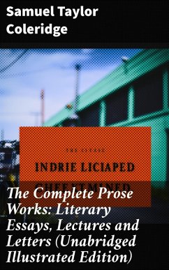 The Complete Prose Works: Literary Essays, Lectures and Letters (Unabridged Illustrated Edition) (eBook, ePUB) - Coleridge, Samuel Taylor