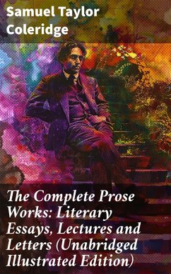 The Complete Prose Works: Literary Essays, Lectures and Letters (Unabridged Illustrated Edition) (eBook, ePUB) - Coleridge, Samuel Taylor