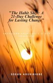 The Habit Shift: A 21-Day Challenge for Lasting Change (Personal Development) (eBook, ePUB)