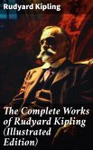 The Complete Works of Rudyard Kipling (Illustrated Edition) (eBook, ePUB)