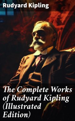 The Complete Works of Rudyard Kipling (Illustrated Edition) (eBook, ePUB) - Kipling, Rudyard