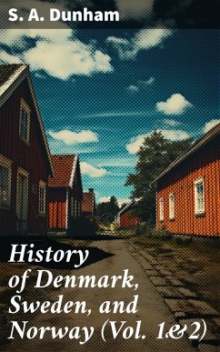History of Denmark, Sweden, and Norway (Vol. 1&2) (eBook, ePUB) - Dunham, S. A.